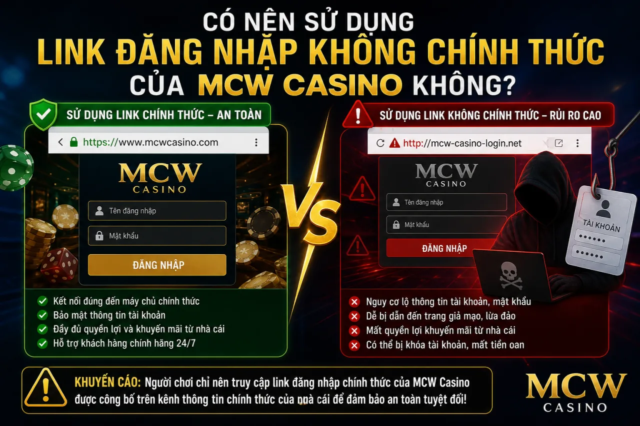 Có Nên Sử Dụng Link Đăng Nhập Không Chính Thức Của MCW Casino Không?